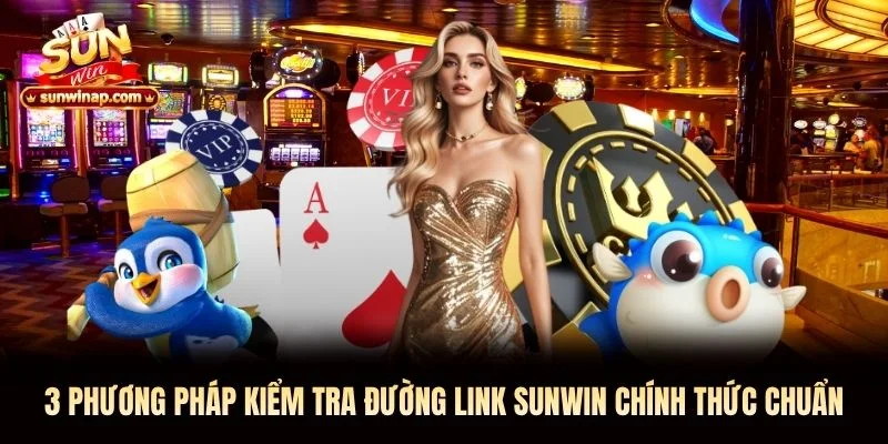 3 phương pháp kiểm tra đường link Sunwin chính thức chuẩn
