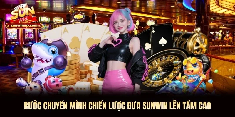 Bước chuyển mình chiến lược đưa Sunwin lên tầm cao