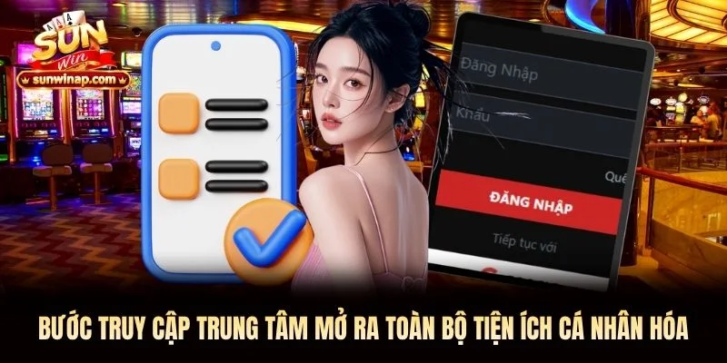 Bước truy cập trung tâm mở ra toàn bộ tiện ích cá nhân hóa Bước truy cập trung tâm mở ra toàn bộ tiện ích cá nhân hóa