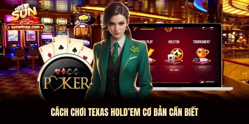 Cách chơi Texas Hold’em cơ bản cần biết