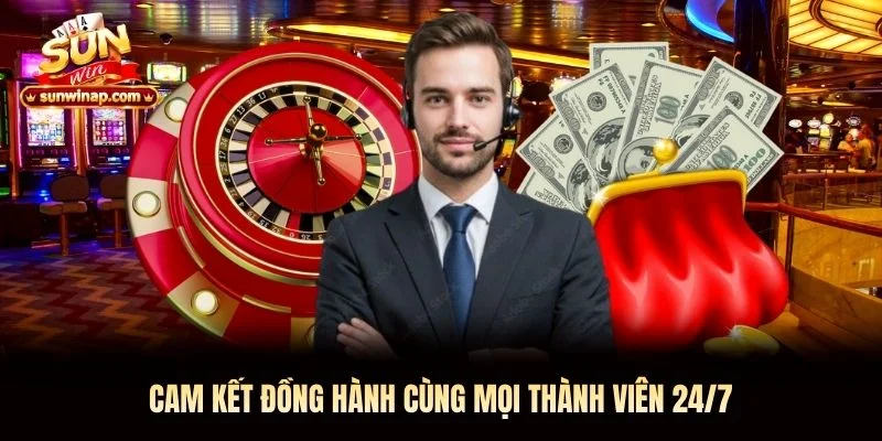 Cam kết đồng hành cùng mọi thành viên 24/7