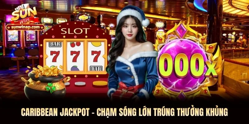 Caribbean Jackpot - Chạm Sóng Lớn Trúng Thưởng Khủng