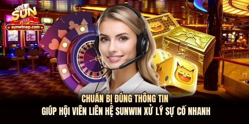 Chuẩn bị đúng thông tin giúp hội viên liên hệ Sunwin xử lý sự cố nhanh Chuẩn bị đúng thông tin giúp hội viên liên hệ Sunwin xử lý sự cố nhanh