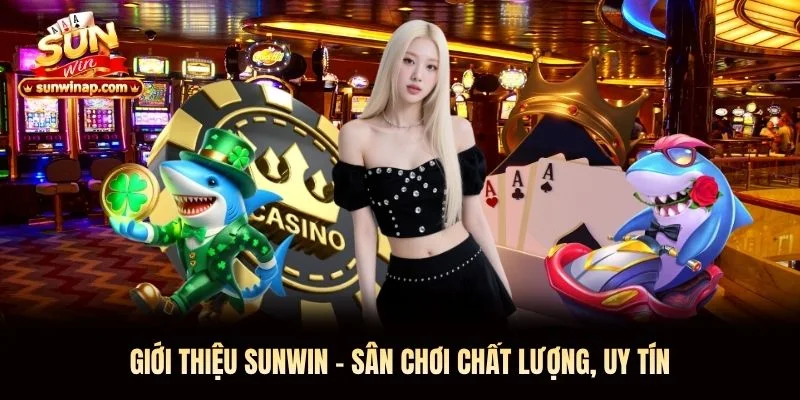 Giới thiệu Sunwin - sân chơi chất lượng, uy tín