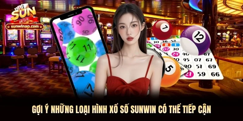 Gợi ý những loại hình xổ số Sunwin có thể tiếp cận