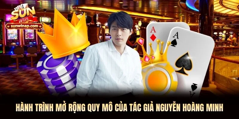 Hành trình mở rộng quy mô của tác giả Nguyễn Hoàng Minh