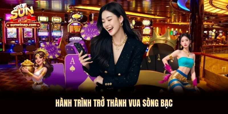 Hành trình trở thành vua sòng bạc Hành trình trở thành vua sòng bạc