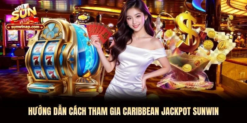 Hướng dẫn cách tham gia Caribbean Jackpot Sunwin Hướng dẫn cách tham gia Caribbean Jackpot Sunwin