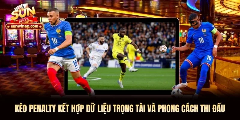 Kèo Penalty kết hợp dữ liệu trọng tài và phong cách thi đấu Kèo Penalty kết hợp dữ liệu trọng tài và phong cách thi đấu