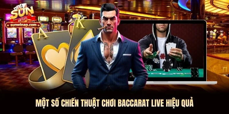 Một số chiến thuật chơi Baccarat Live hiệu quả Một số chiến thuật chơi Baccarat Live hiệu quả