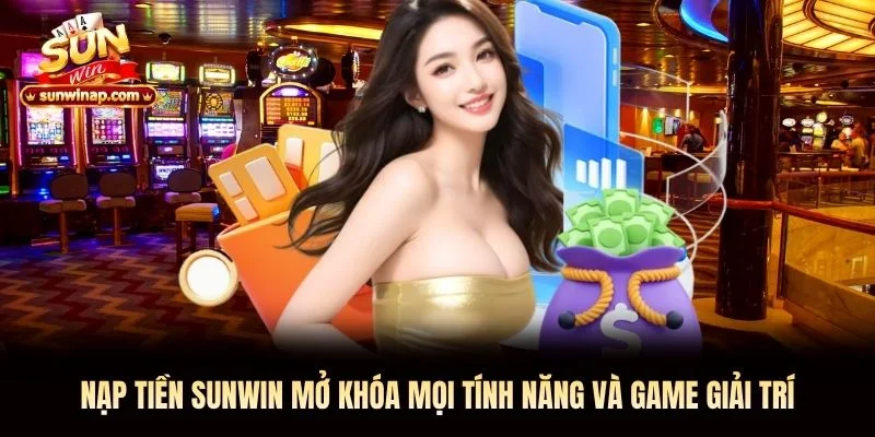 Nạp tiền Sunwin mở khóa mọi tính năng và game giải trí Nạp tiền Sunwin mở khóa mọi tính năng và game giải trí