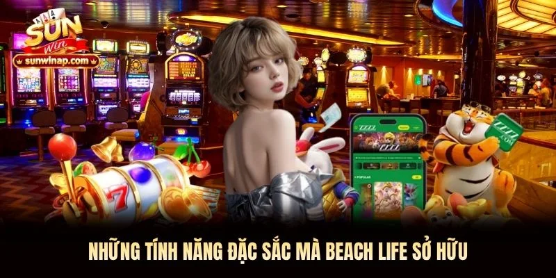 Những tính năng đặc sắc mà Beach Life sở hữu Những tính năng đặc sắc mà Beach Life sở hữu