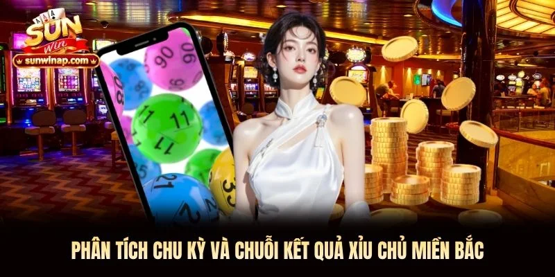 Phân tích chu kỳ và chuỗi kết quả xỉu chủ miền Bắc Phân tích chu kỳ và chuỗi kết quả xỉu chủ miền Bắc