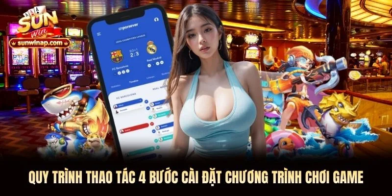Quy trình thao tác 4 bước cài đặt chương trình chơi game Quy trình thao tác 4 bước cài đặt chương trình chơi game