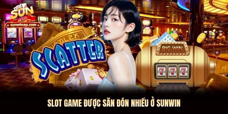 Slot game được săn đón nhiều ở Sunwin