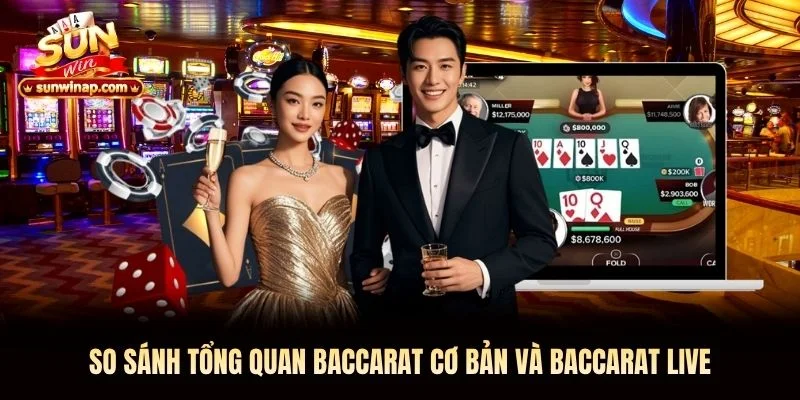 So sánh tổng quan Baccarat cơ bản và Baccarat Live So sánh tổng quan Baccarat cơ bản và Baccarat Live