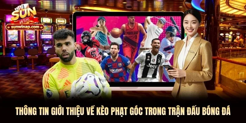 Thông tin giới thiệu về kèo phạt góc trong trận đấu bóng đá Thông tin giới thiệu về kèo phạt góc trong trận đấu bóng đá