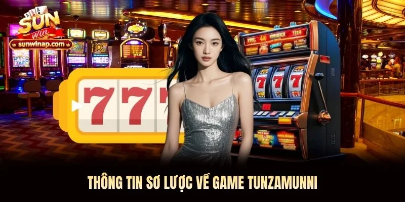 Thông tin sơ lược về game Tunzamunni