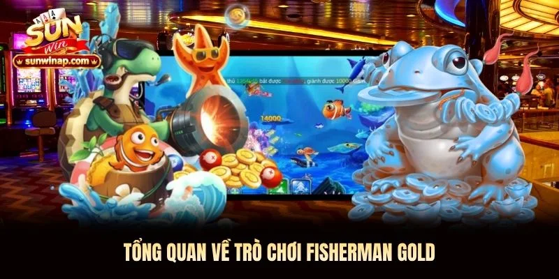 Tổng quan về trò chơi Fisherman Gold