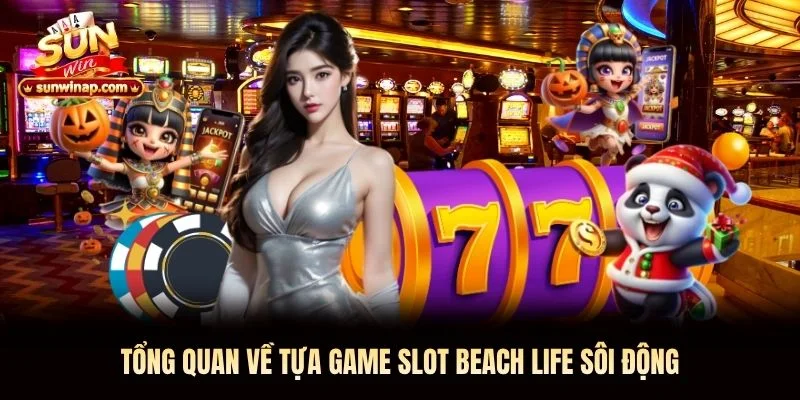 Tổng quan về tựa game slot Beach Life sôi động Tổng quan về tựa game slot Beach Life sôi động