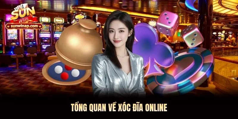 Tổng quan về Xóc Đĩa Online