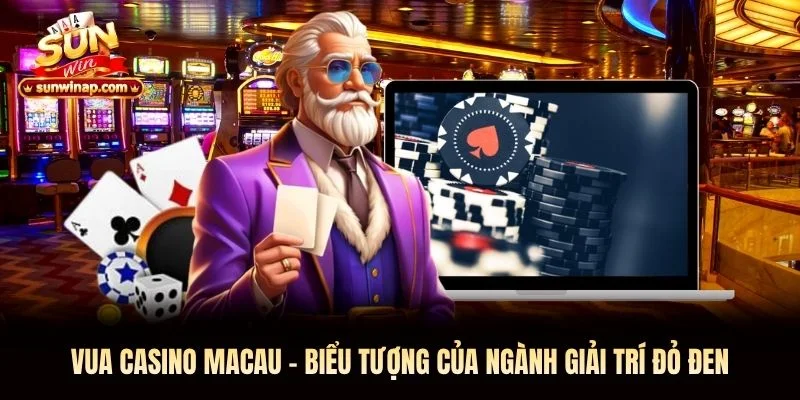 Vua Casino Macau - Biểu Tượng Của Ngành Giải Trí Đỏ Đen